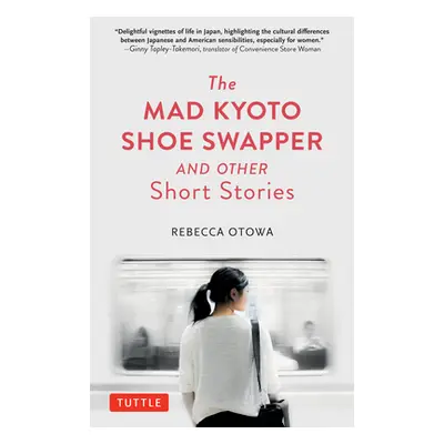 "The Mad Kyoto Shoe Swapper and Other Short Stories" - "" ("Otowa Rebecca")(Pevná vazba)