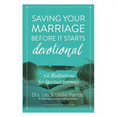 "Saving Your Marriage Before It Starts Devotional: 52 Meditations for Spiritual Intimacy" - "" (