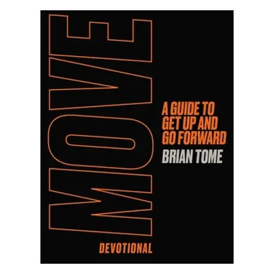 "Move Devotional: A Guide to Get Up and Go Forward" - "" ("Tome Brian")(Pevná vazba)