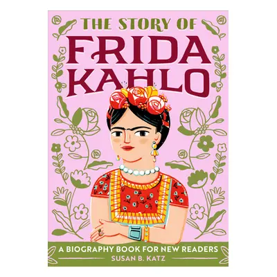 "The Story of Frida Kahlo: A Biography Book for New Readers" - "" ("Katz Susan B.")(Paperback)