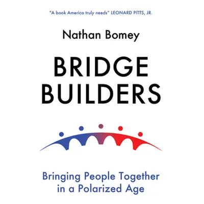 "Bridge Builders: Bringing People Together in a Polarized Age" - "" ("Bomey Nathan")(Pevná vazba