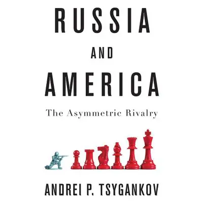 "Russia and America: The Asymmetric Rivalry" - "" ("Tsygankov Andrei P.")(Paperback)