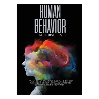 "Human Behavior: Human Behavioral Psychology and the Best Techniques of Body Language. Learn the