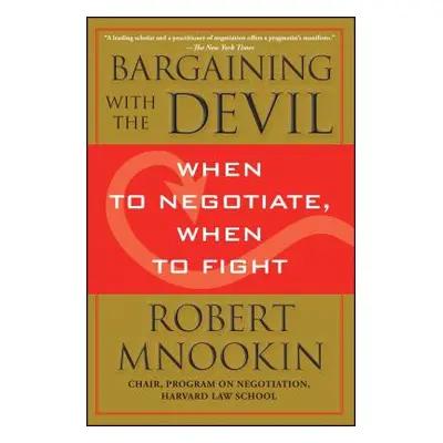 "Bargaining with the Devil: When to Negotiate, When to Fight" - "" ("Mnookin Robert")(Paperback)