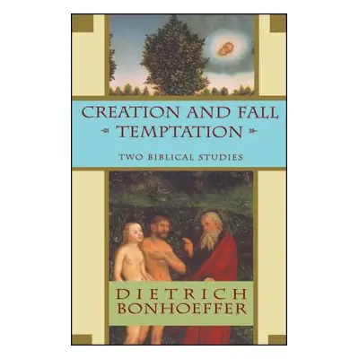 "Creation and Fall Temptation: Two Biblical Studies" - "" ("Bonhoeffer Dietrich")(Paperback)