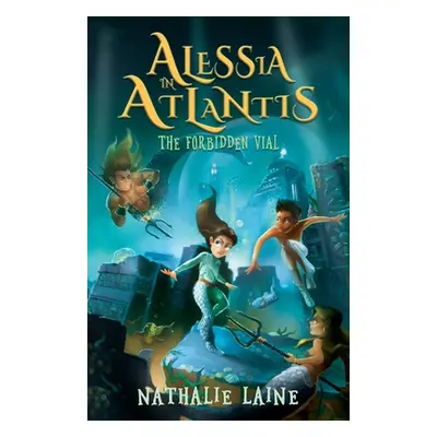 "Alessia in Atlantis: The Forbidden Vial" - "" ("Laine Nathalie")(Paperback)