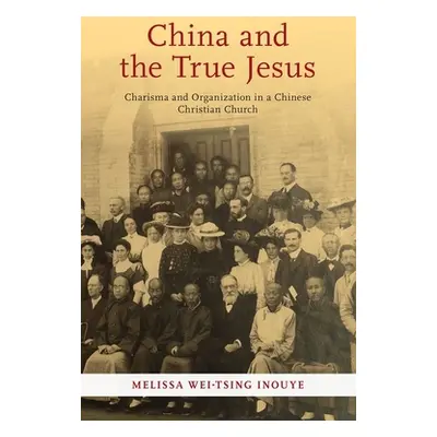 "China and the True Jesus" - "" ("Inouye Melissa Wei-Tsing")(Paperback)