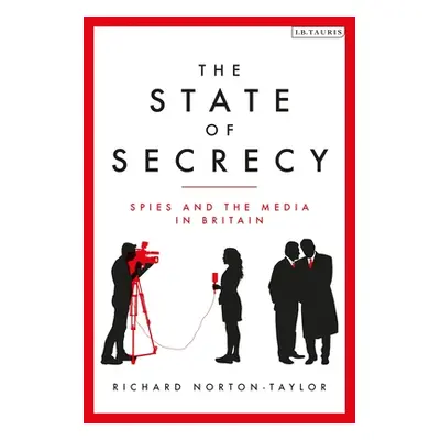 "State of Secrecy" - "Spies and the Media in Britain" ("Norton-Taylor Richard (Author)")(Pevná v