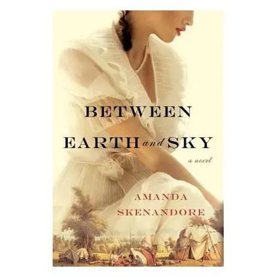 "Between Earth and Sky" - "" ("Skenandore Amanda")(Paperback)