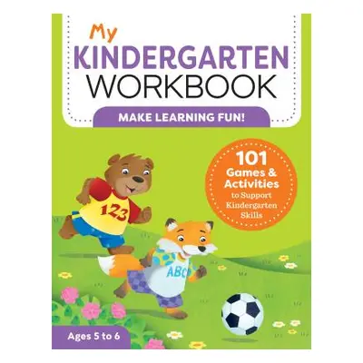 "My Kindergarten Workbook: 101 Games and Activities to Support Kindergarten Skills" - "" ("Lynch