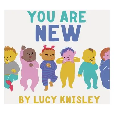 "You Are New: (New Baby Books for Kids, Expectant Mother Book, Baby Story Book)" - "" ("Knisley 