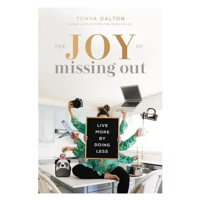 "The Joy of Missing Out: Live More by Doing Less" - "" ("Dalton Tanya")(Paperback)