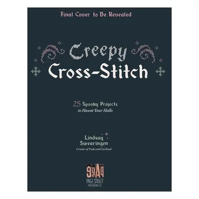 "Creepy Cross-Stitch: 25 Spooky Projects to Haunt Your Halls" - "" ("Swearingen Lindsay")(Paperb