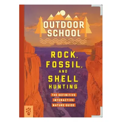 "Outdoor School: Rock, Fossil, and Shell Hunting: The Definitive Interactive Nature Guide" - "" 