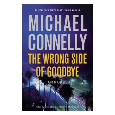 "The Wrong Side of Goodbye" - "" ("Connelly Michael")(Pevná vazba)