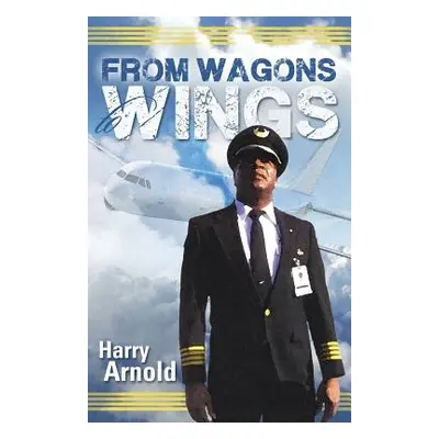 "From Wagons to Wings" - "" ("Arnold Harry")(Paperback)