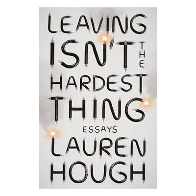 "Leaving Isn't the Hardest Thing: Essays" - "" ("Hough Lauren")(Paperback)