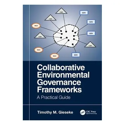 "Collaborative Environmental Governance Frameworks: A Practical Guide" - "" ("Gieseke Timothy")(