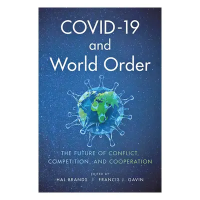 "Covid-19 and World Order: The Future of Conflict, Competition, and Cooperation" - "" ("Brands H