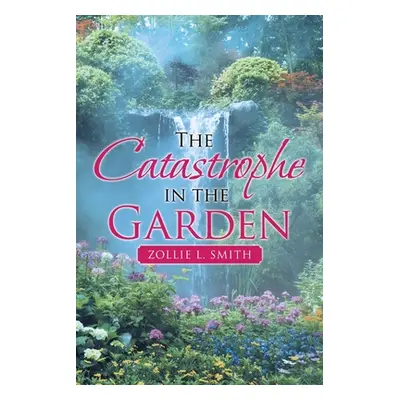 "The Catastrophe in the Garden" - "" ("Smith Zollie L.")(Paperback)