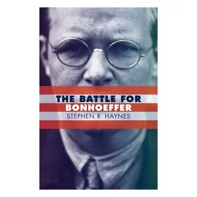 "The Battle for Bonhoeffer" - "" ("Haynes Stephen R.")(Paperback)