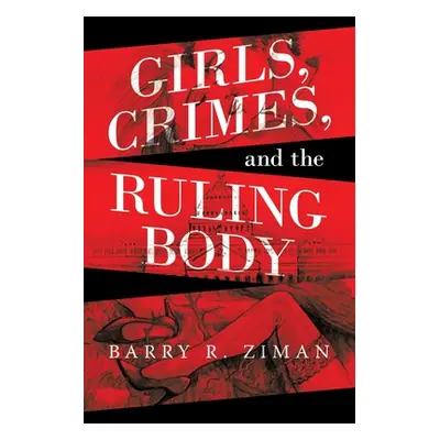 "Girls, Crimes, and the Ruling Body" - "" ("Ziman Barry R.")(Paperback)