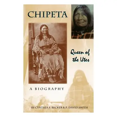 "Chipeta -- Queen of the Utes" - "" ("Becker Cynthia S.")(Paperback)