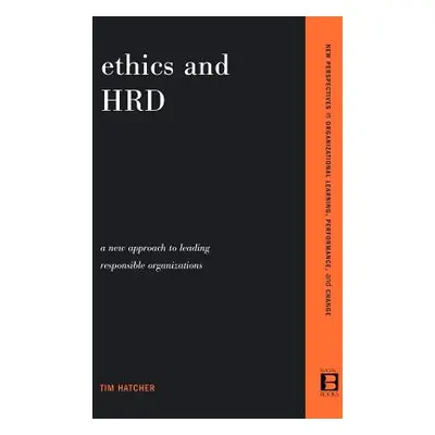 "Ethics and Hrd: A New Approach to Leading Responsible Organizations" - "" ("Hatcher Tim")(Paper