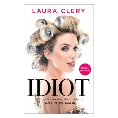 "Idiot: Life Stories from the Creator of Help Helen Smash" - "" ("Clery Laura")(Paperback)