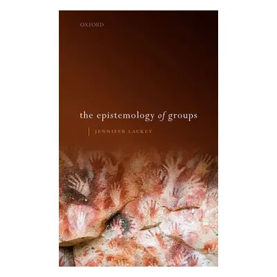 "The Epistemology of Groups" - "" ("Lackey Jennifer")(Pevná vazba)