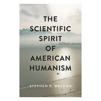 "The Scientific Spirit of American Humanism" - "" ("Weldon Stephen P.")(Pevná vazba)