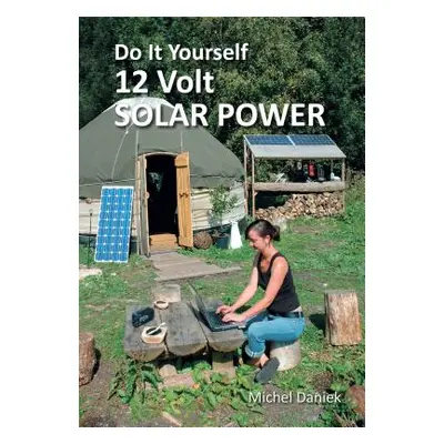 "Do It Yourself 12 Volt Solar Power, 3rd Edition" - "" ("Daniek Michel")(Paperback)