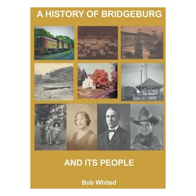 "A History of Bridgeburg and its People" - "" ("Whited Bob")(Paperback)