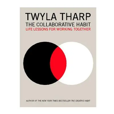 "The Collaborative Habit: Life Lessons for Working Together" - "" ("Tharp Twyla")(Paperback)