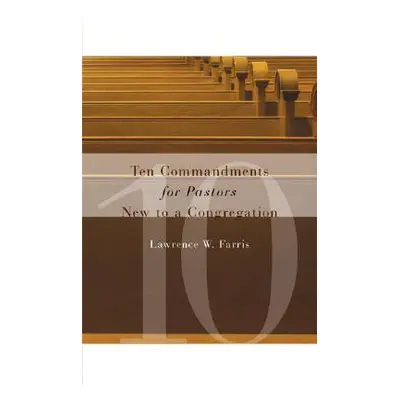 "Ten Commandments for Pastors New to a Congregation" - "" ("Farris Lawrence W.")(Paperback)