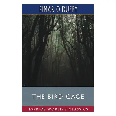 "The Bird Cage (Esprios Classics)" - "" ("O'Duffy Eimar")(Paperback)