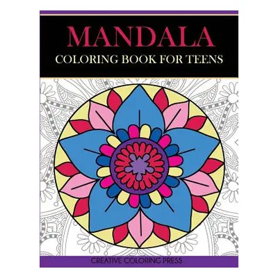 "Mandala Coloring Book for Teens: Get Creative, Relax, and Have Fun with Meditative Mandalas" - 