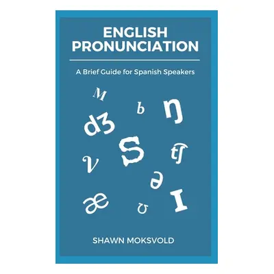 "English Pronunciation: A Brief Guide for Spanish Speakers" - "" ("Moksvold Shawn")(Paperback)