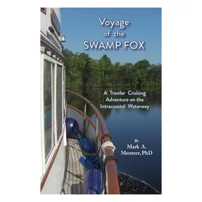 "Voyage of the Swamp Fox: A Trawler Cruising Adventure on the Intracoastal Waterway" - "" ("Ment