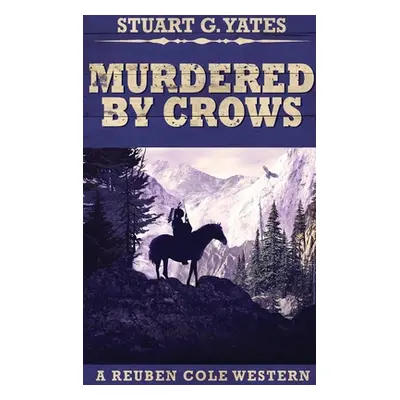 "Murdered By Crows: Large Print Hardcover Edition" - "" ("Yates Stuart G.")(Pevná vazba)