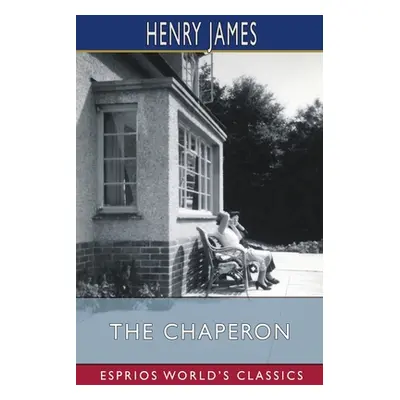 "The Chaperon (Esprios Classics)" - "" ("James Henry")(Paperback)