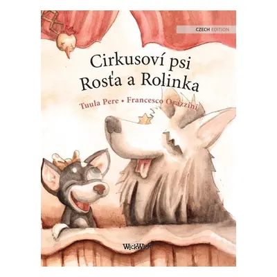 "Cirkusov psi Rosťa a Rolinka: Czech Edition of Circus Dogs Roscoe and Rolly" - "" ("Pere Tuula"