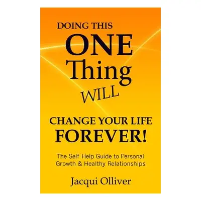 "Doing This ONE Thing Will Change Your Life Forever!: The Self Help Guide to Personal Growth & H