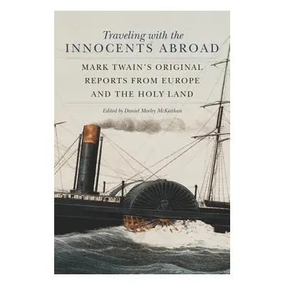 "Traveling with the Innocents Abroad: Mark Twain's Original Reports from Europe and the Holy Lan