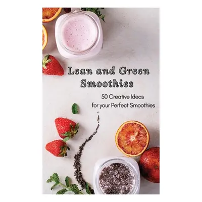 "Lean and Green Smoothies: 50 Creative Ideas for your Perfect Smoothies" - "" ("Sutton Roxana")(