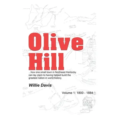 "Olive Hill: Volume 1: 1800 - 1884" - "" ("Davis Willie")(Paperback)