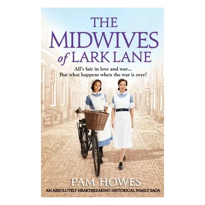 "The Midwives of Lark Lane: An absolutely heartbreaking historical family saga" - "" ("Howes Pam