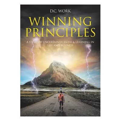 "Winning Principles: A story of Uncertainty, Faith, and Learning in Life and Business" - "" ("Wo