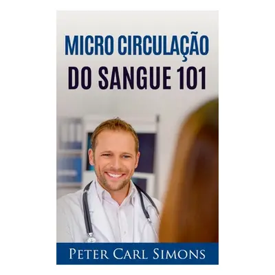 "Micro Circulao do Sangue 101" - "" ("Simons Peter Carl")(Paperback)