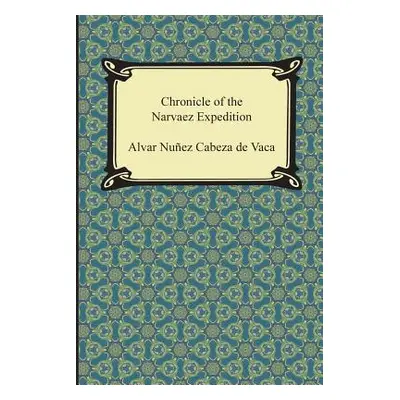 "Chronicle of the Narvaez Expedition" - "" ("Cabeza de Vaca Alvar Nunez")(Paperback)